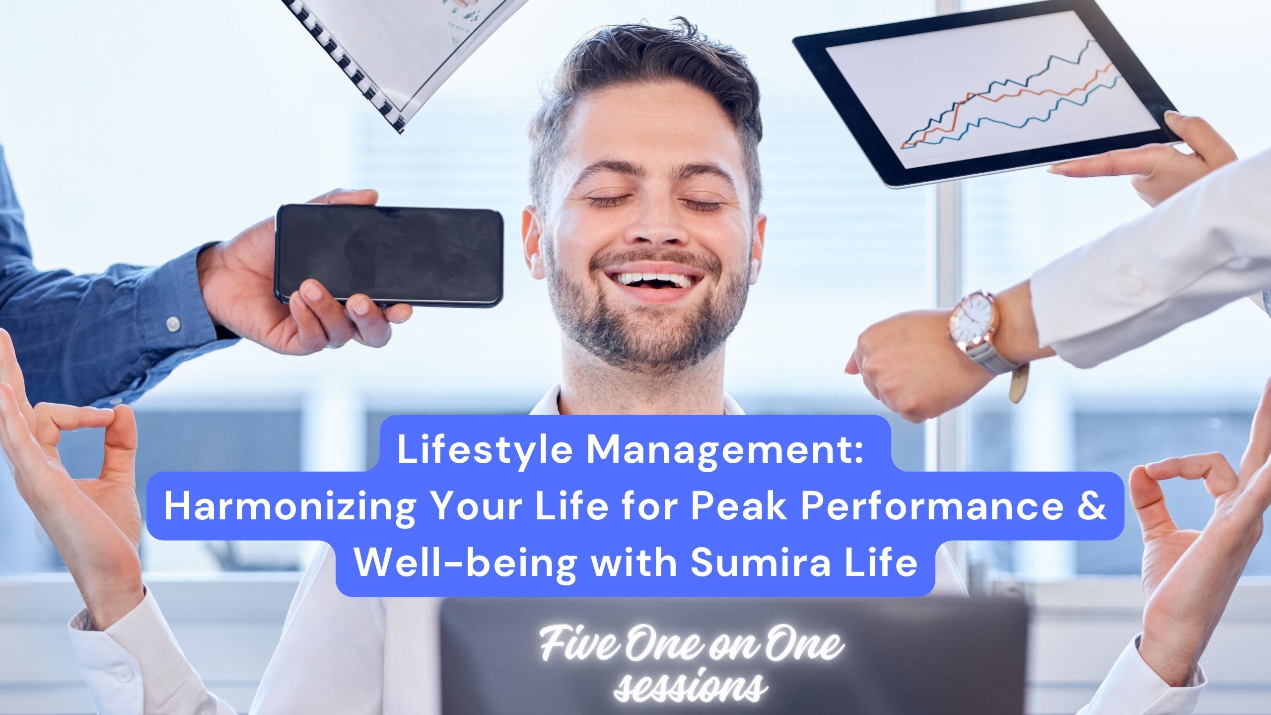 Lifestyle Management: Harmonizing Your Life for Peak Performance & Well-being with Sumira Life